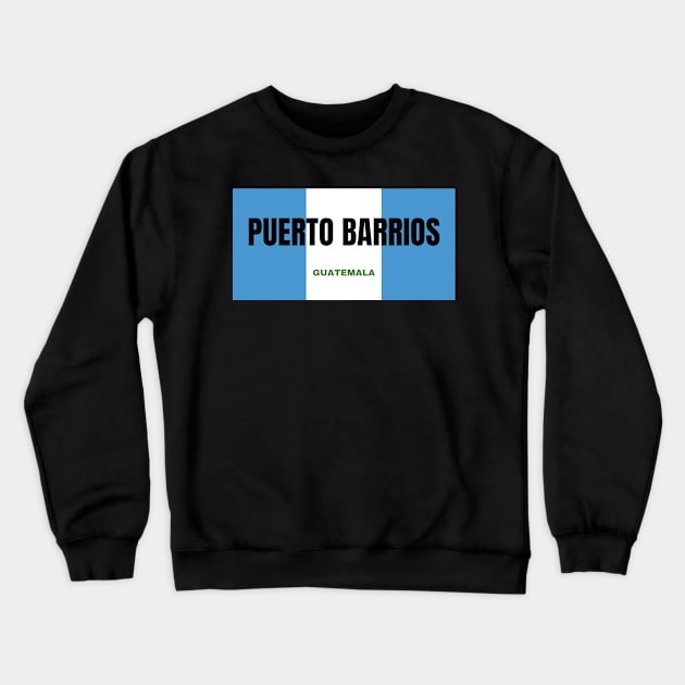 Puerto Barrios City in Guatemala Flag Colors Crewneck Sweatshirt by aybe7elf